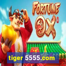 tiger 5555.com